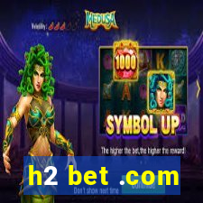 h2 bet .com